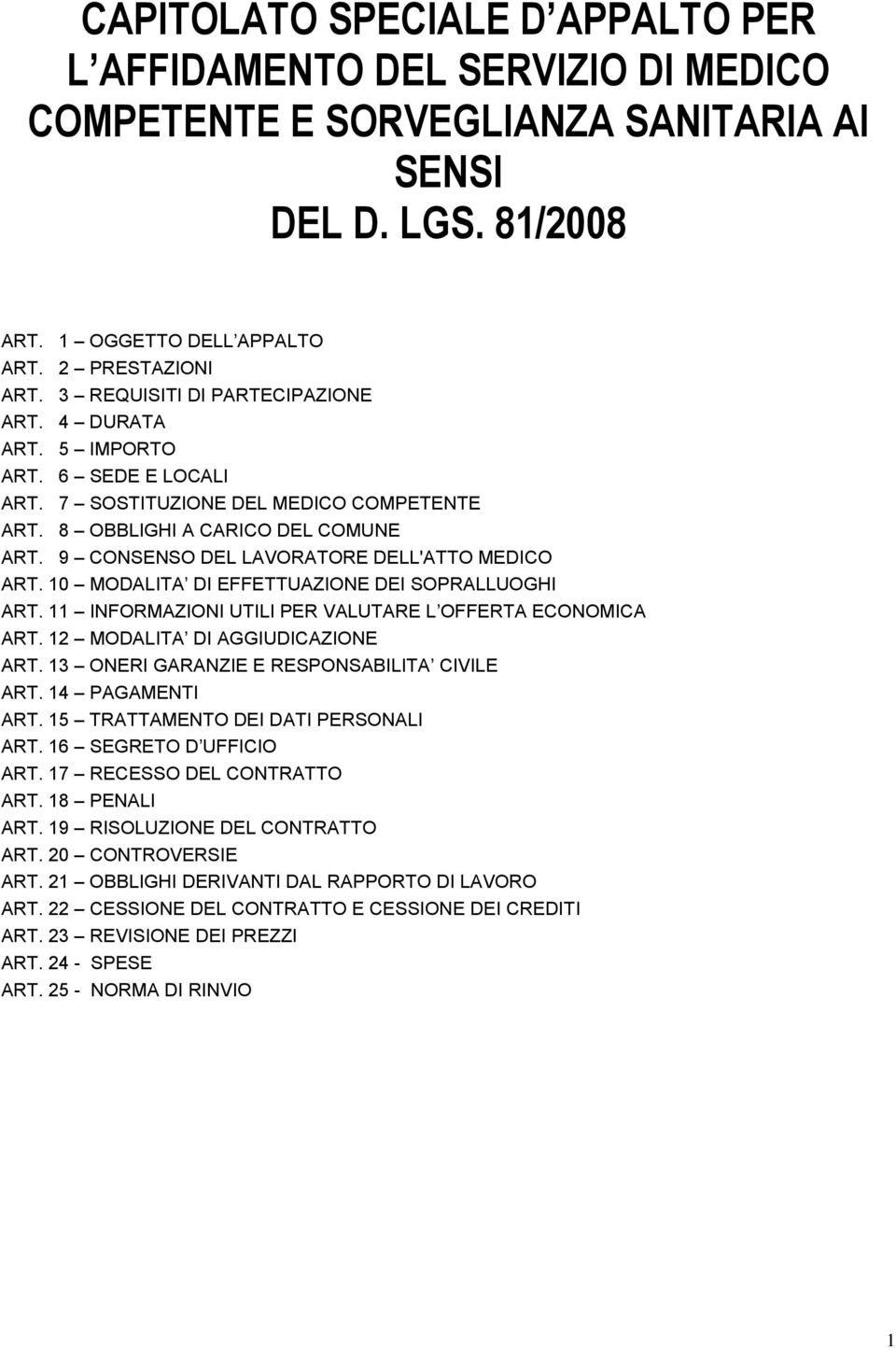 9 CONSENSO DEL LAVORATORE DELL'ATTO MEDICO ART. 10 MODALITA DI EFFETTUAZIONE DEI SOPRALLUOGHI ART. 11 INFORMAZIONI UTILI PER VALUTARE L OFFERTA ECONOMICA ART. 12 MODALITA DI AGGIUDICAZIONE ART.