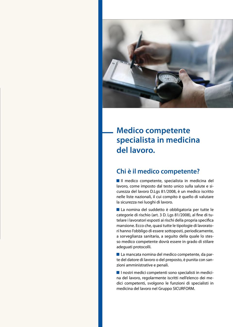 Lgs 81/2008, è un medico iscritto nelle liste nazionali, il cui compito è quello di valutare la sicurezza nei luoghi di lavoro.