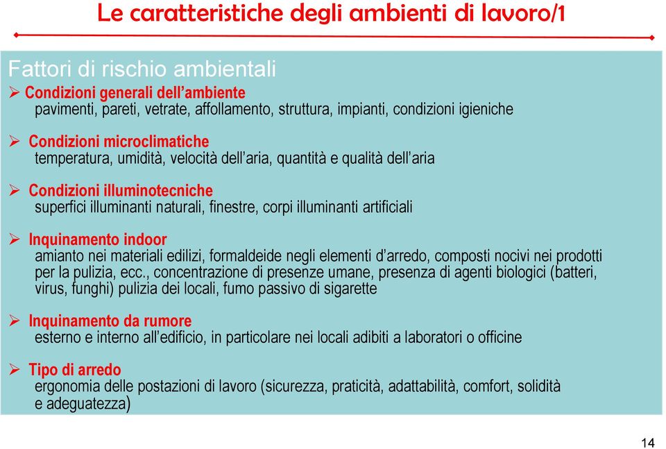 Inquinamento indoor amianto nei materiali edilizi, formaldeide negli elementi d arredo, composti nocivi nei prodotti per la pulizia, ecc.