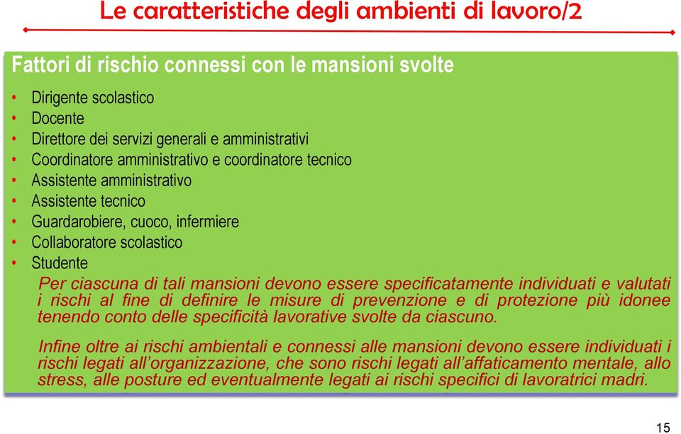 specificatamente individuati e valutati i rischi al fine di definire le misure di prevenzione e di protezione più idonee tenendo conto delle specificità lavorative svolte da ciascuno.