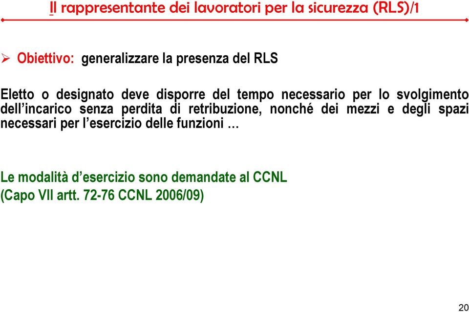 senza perdita di retribuzione, nonché dei mezzi e degli spazi necessari per l esercizio delle