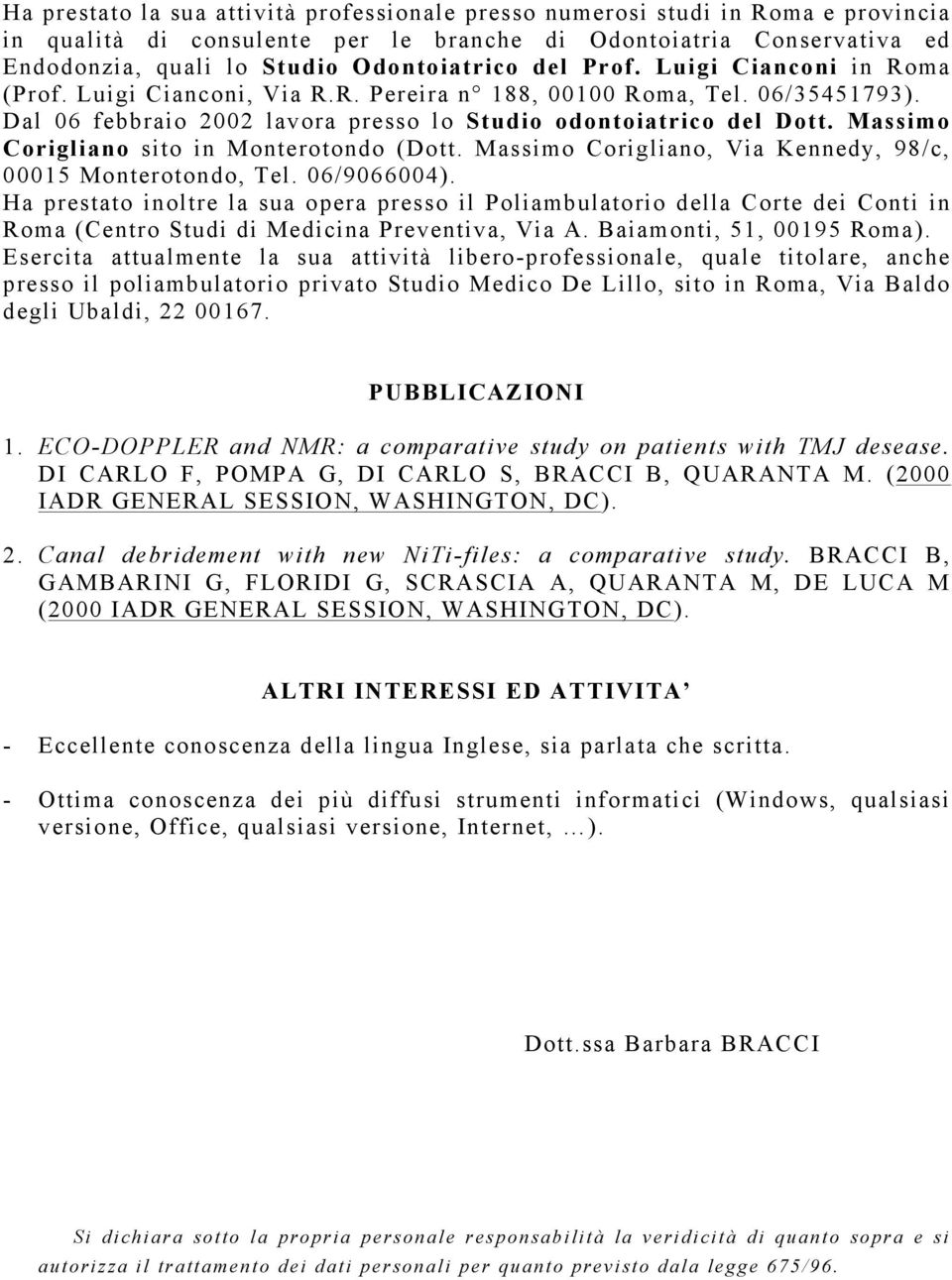 Massimo Corigliano sito in Monterotondo (Dott. Massimo Corigliano, Via Kennedy, 98/c, 00015 Monterotondo, Tel. 06/9066004).