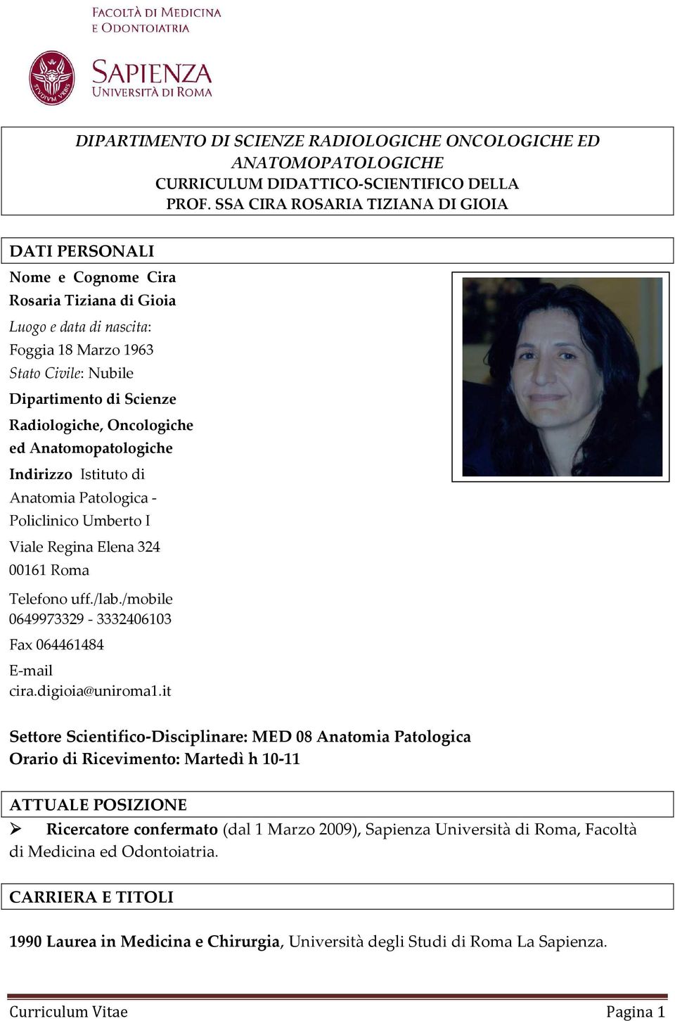 Oncologiche ed Anatomopatologiche Indirizzo Istituto di Anatomia Patologica - Policlinico Umberto I Viale Regina Elena 324 00161 Roma Telefono uff./lab.