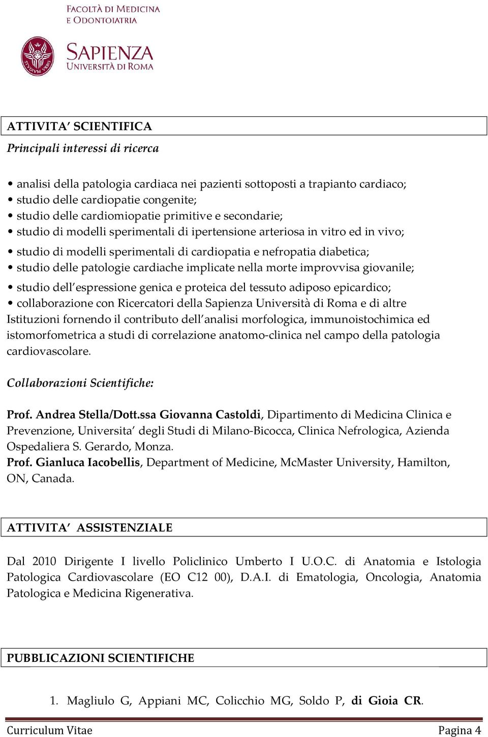 cardiache implicate nella morte improvvisa giovanile; studio dell espressione genica e proteica del tessuto adiposo epicardico; collaborazione con Ricercatori della Sapienza Università di Roma e di