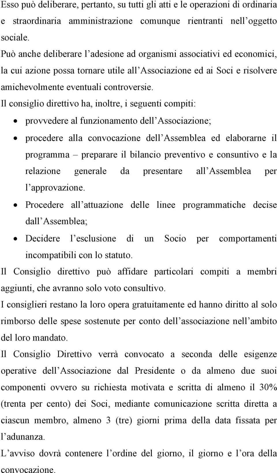 Il consiglio direttivo ha, inoltre, i seguenti compiti: provvedere al funzionamento dell Associazione; procedere alla convocazione dell Assemblea ed elaborarne il programma preparare il bilancio