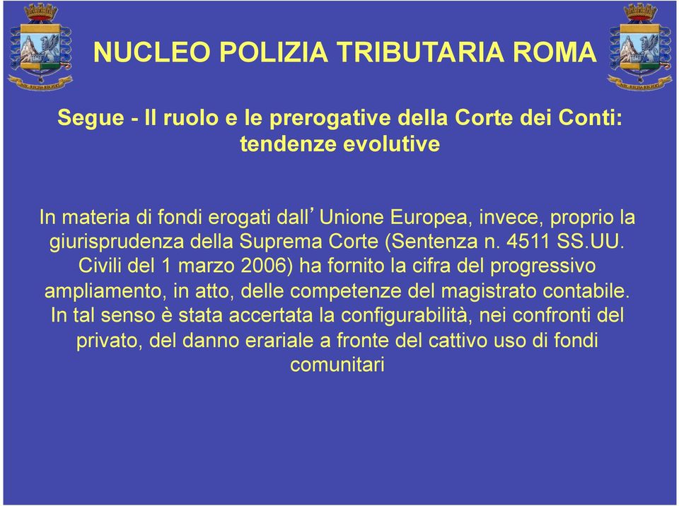 Civili del 1 marzo 2006) ha fornito la cifra del progressivo ampliamento, in atto, delle competenze del magistrato