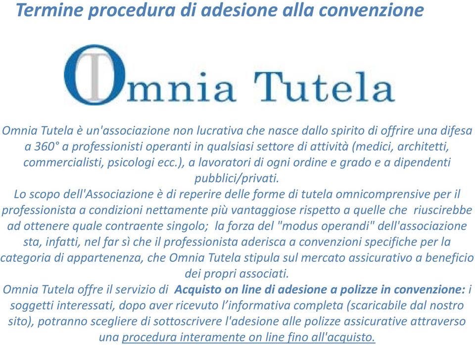 Lo scopo dell'associazione è di reperire delle forme di tutela omnicomprensive per il professionista a condizioni nettamente più vantaggiose rispetto a quelle che riuscirebbe ad ottenere quale