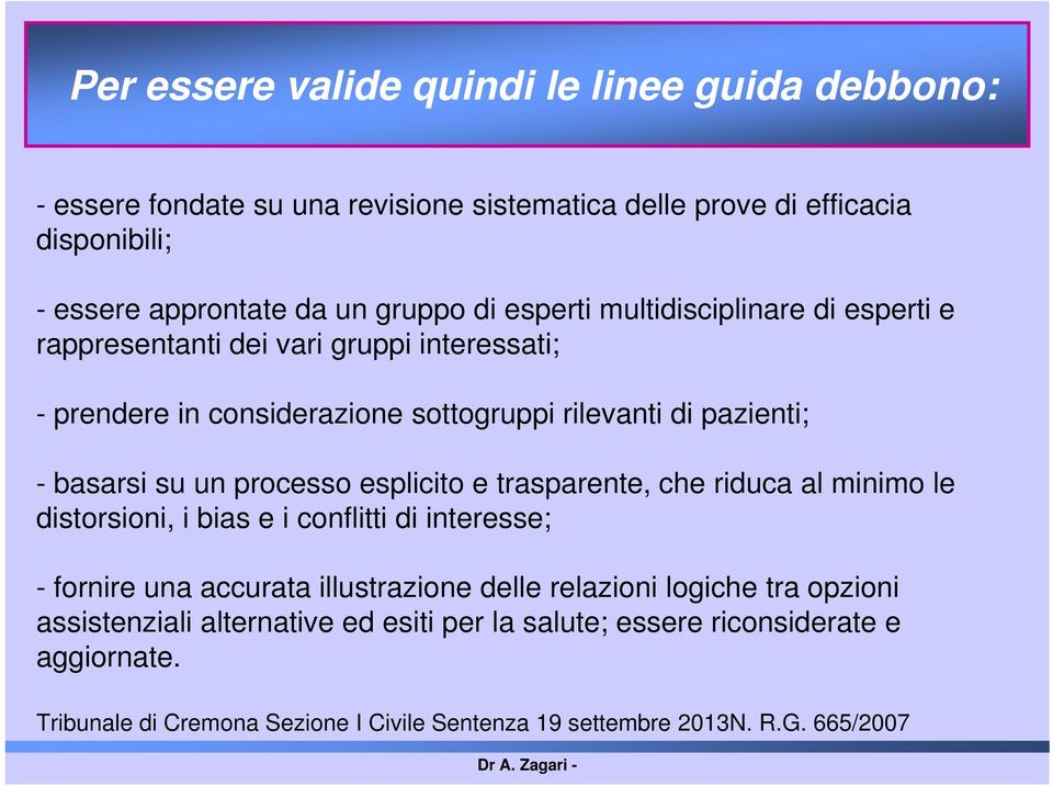 processo esplicito e trasparente, che riduca al minimo le distorsioni, i bias e i conflitti di interesse; - fornire una accurata illustrazione delle relazioni logiche