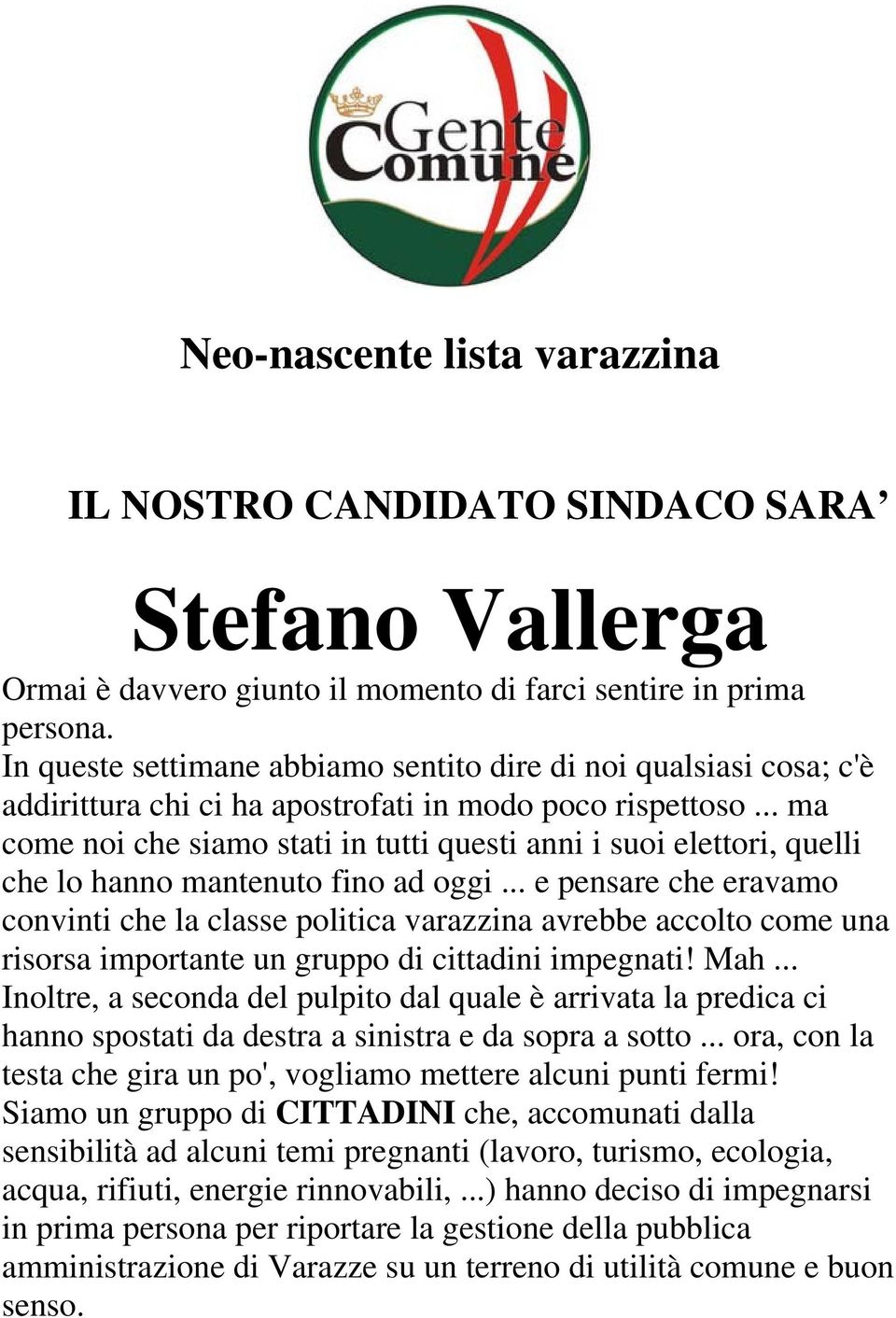 .. ma come noi che siamo stati in tutti questi anni i suoi elettori, quelli che lo hanno mantenuto fino ad oggi.