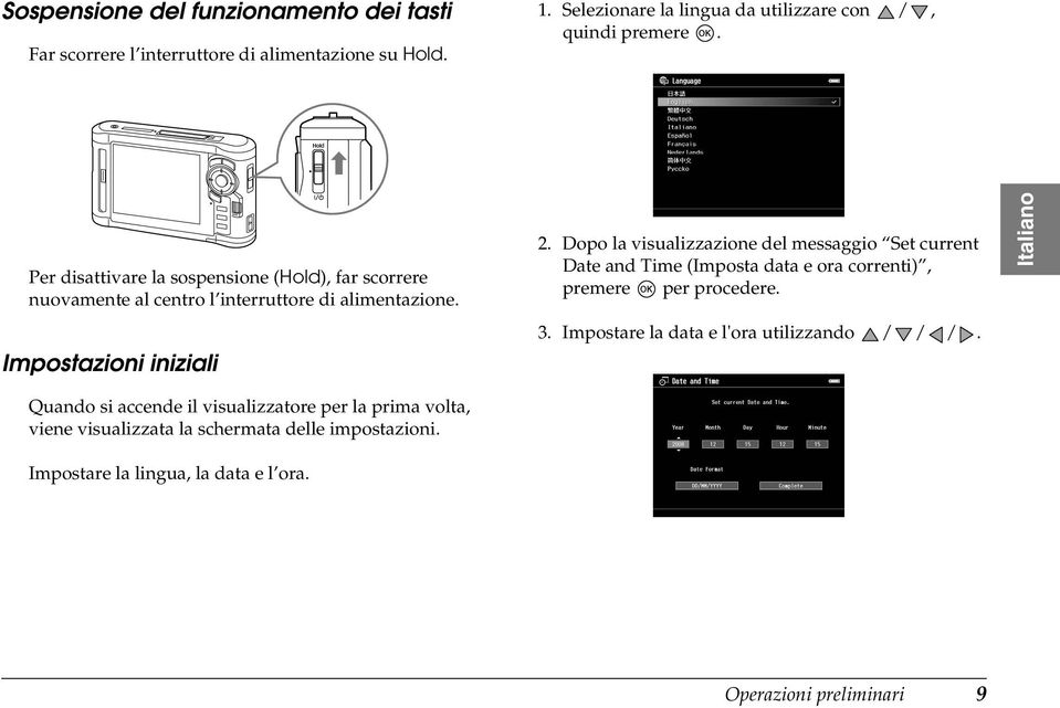 Impostazioni iniziali Quando si accende il visualizzatore per la prima volta, viene visualizzata la schermata delle impostazioni.