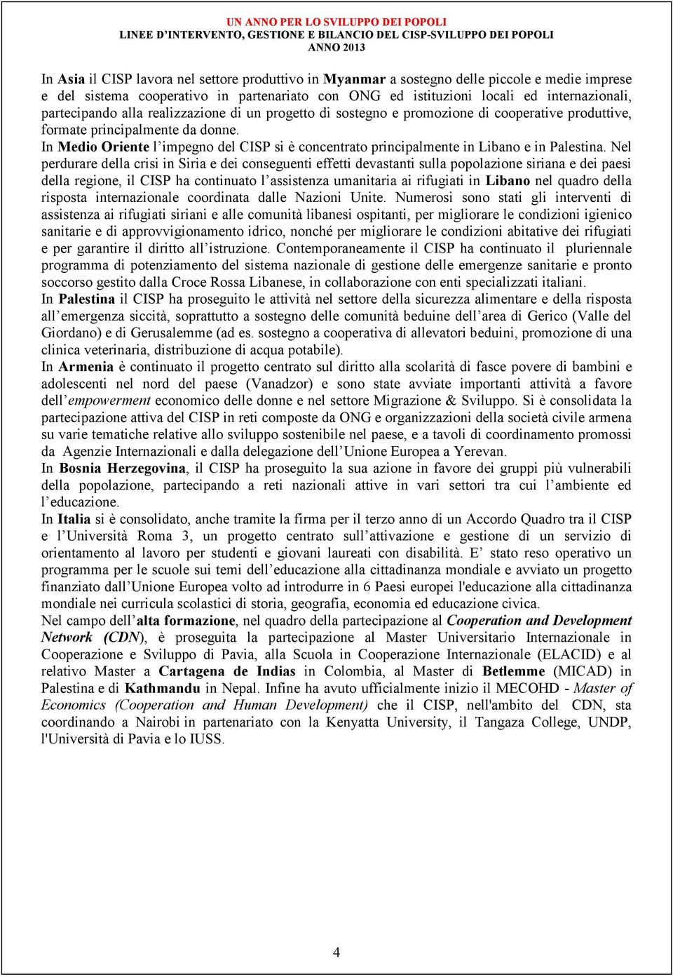 In Medio Oriente l impegno del CISP si è concentrato principalmente in Libano e in Palestina.