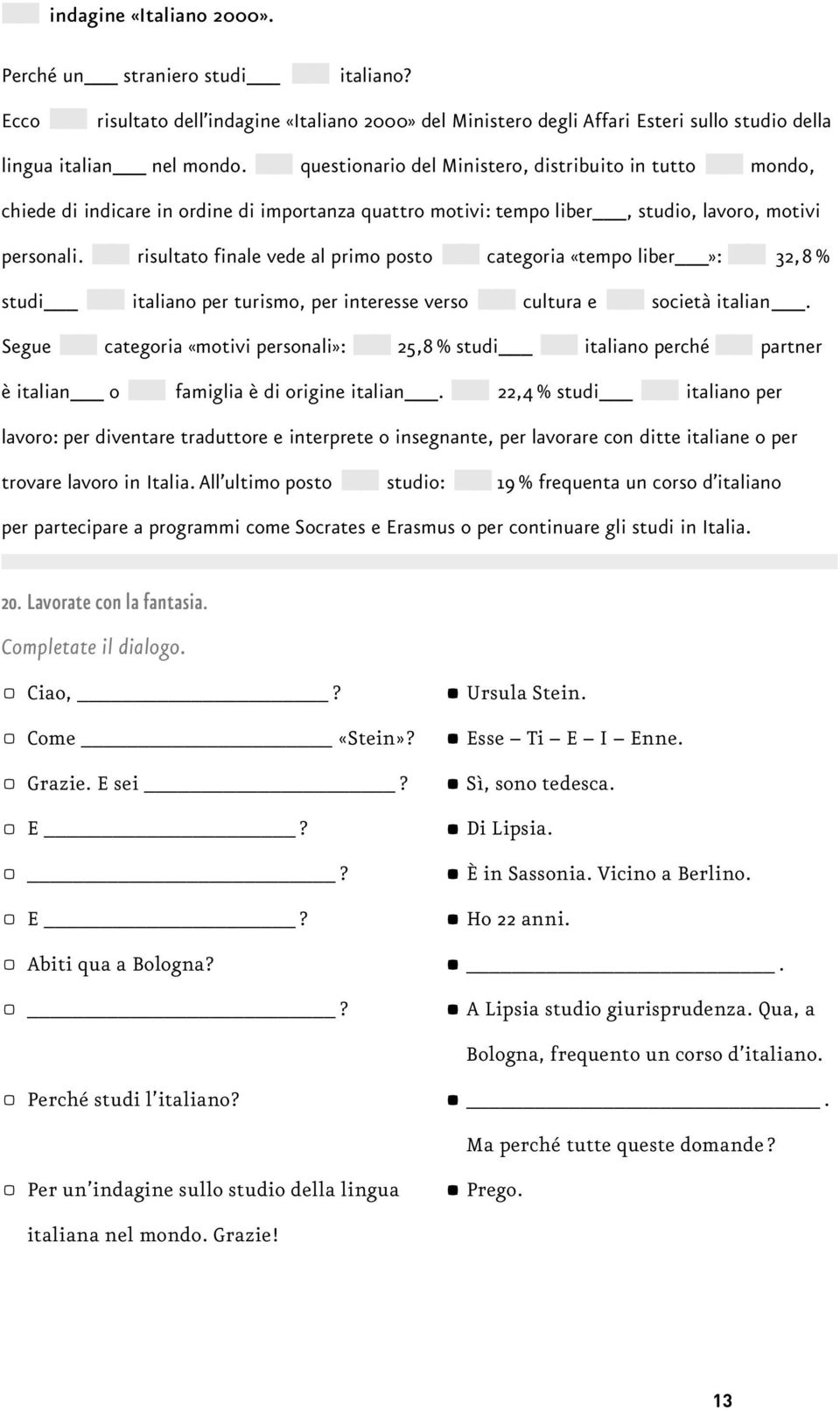 pp risultato finale vede al primo posto pp categoria «tempo liber»: pp 32,8 % studi pp italiano per turismo, per interesse verso pp cultura e pp società italian.