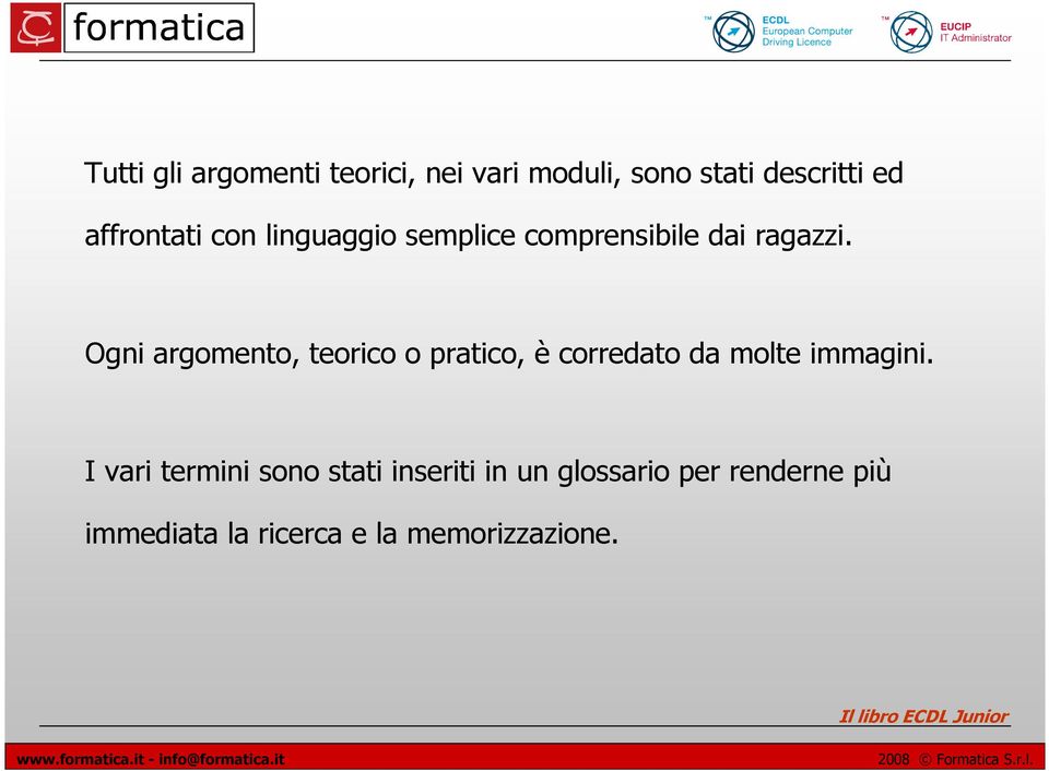 Ogni argomento, teorico o pratico, è corredato da molte immagini.