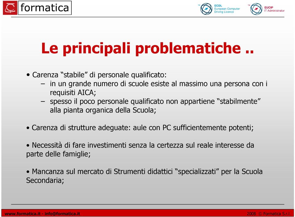 AICA; spesso il poco personale qualificato non appartiene stabilmente alla pianta organica della Scuola; Carenza di