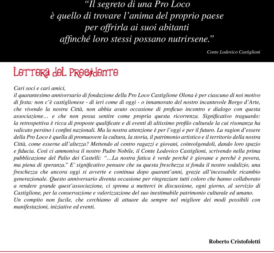 castiglionese - di ieri come di oggi - o innamorato del nostro incantevole Borgo d Arte, che vivendo la nostra Città, non abbia avuto occasione di proficuo incontro e dialogo con questa associazione