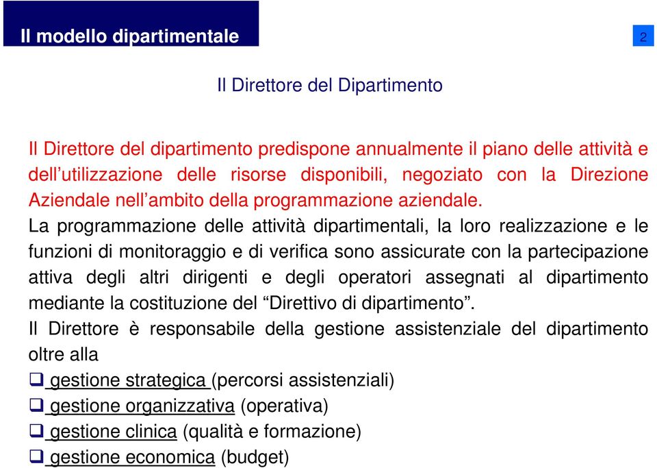 La programmazione delle attività dipartimentali, la loro realizzazione e le funzioni di monitoraggio e di verifica sono assicurate con la partecipazione attiva degli altri dirigenti e degli