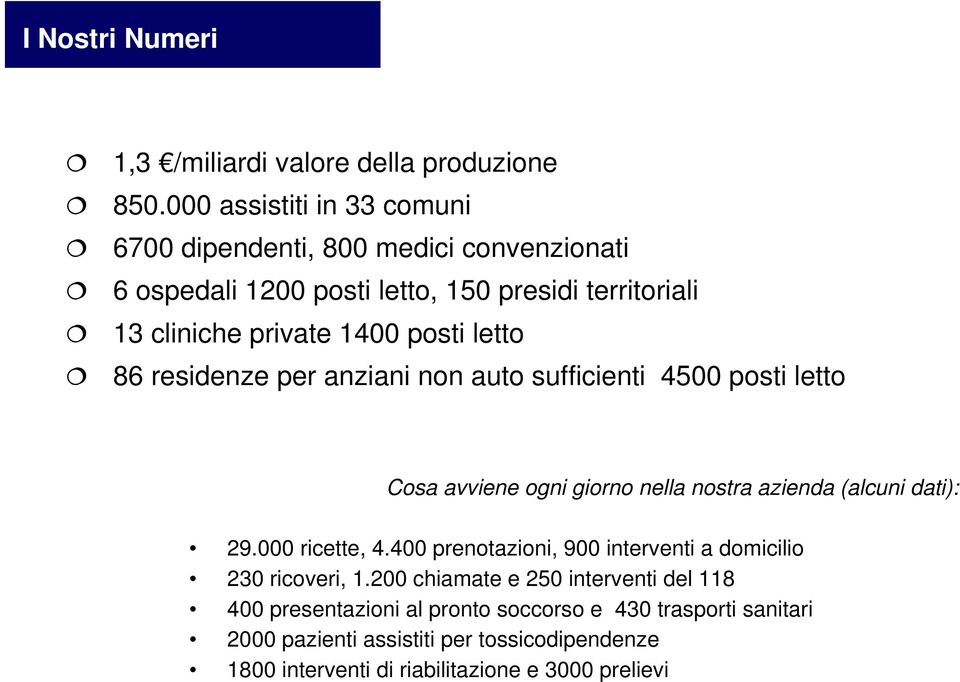 letto 86 residenze per anziani non auto sufficienti 4500 posti letto Cosa avviene ogni giorno nella nostra azienda (alcuni dati): 29.000 ricette, 4.