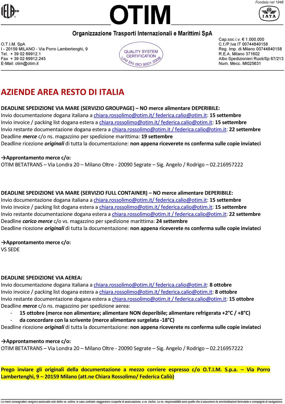 magazzino per spedizione marittima: 19 settembre DEADLINE SPEDIZIONE VIA MARE (SERVIZIO FULL CONTAINER) NO merce alimentare DEPERIBILE: Invio documentazione dogana italiana a chiara.rossolimo@otim.