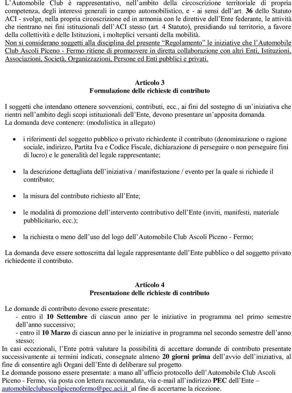 4 Statuto), presidiando sul territorio, a favore della collettività e delle Istituzioni, i molteplici versanti della mobilità.