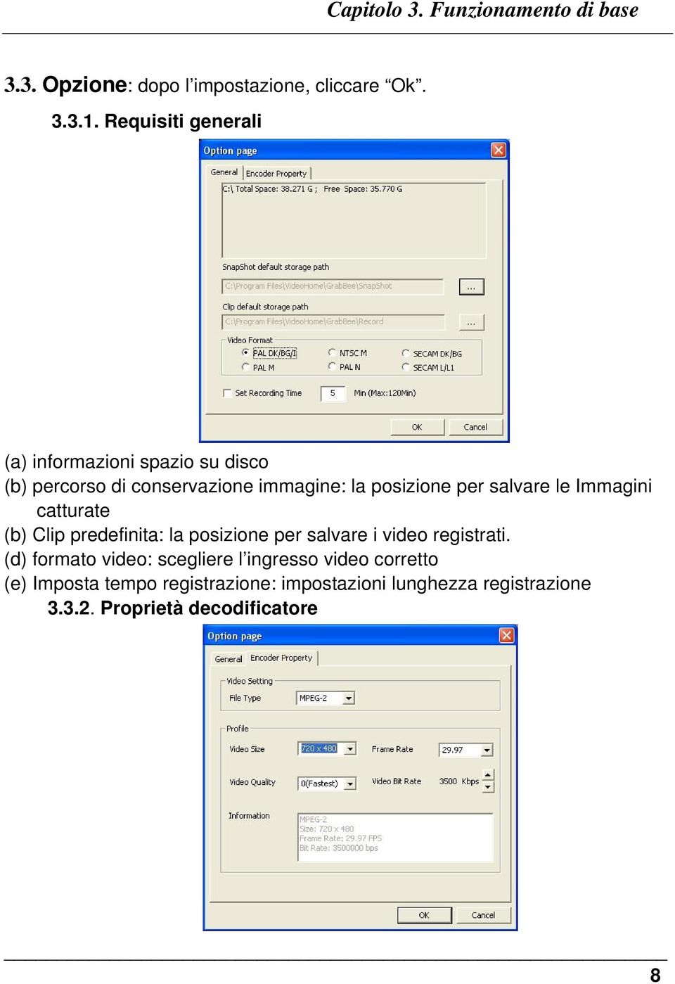 salvare le Immagini catturate (b) Clip predefinita: la posizione per salvare i video registrati.