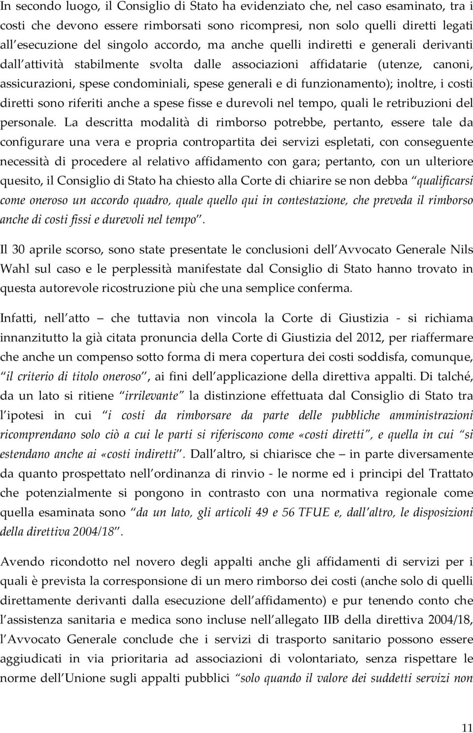 funzionamento); inoltre, i costi diretti sono riferiti anche a spese fisse e durevoli nel tempo, quali le retribuzioni del personale.