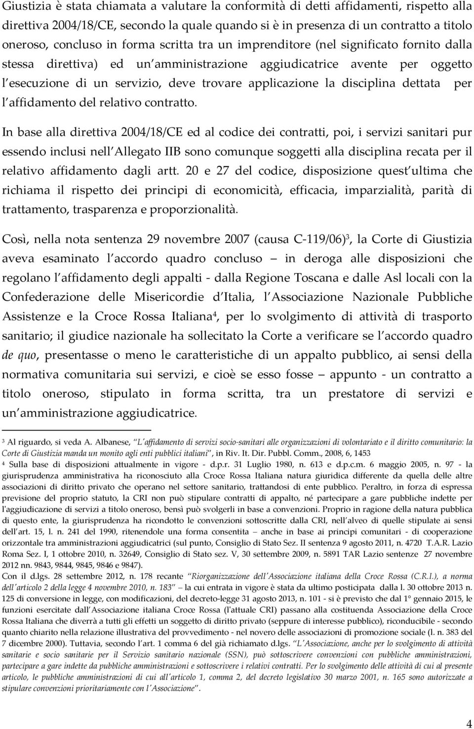 disciplina dettata per l affidamento del relativo contratto.