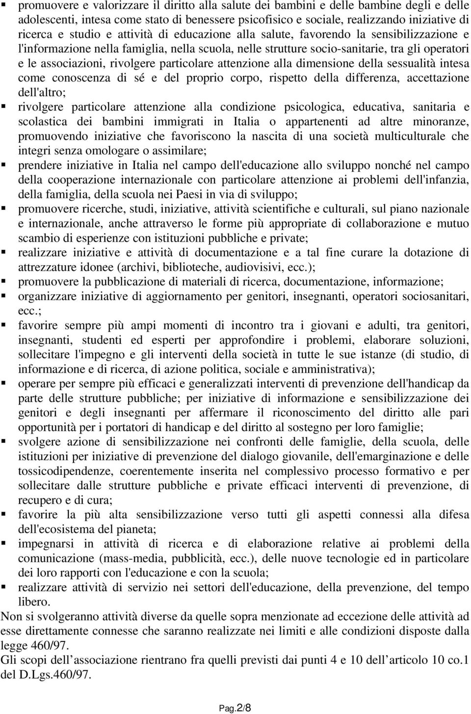 particolare attenzione alla dimensione della sessualità intesa come conoscenza di sé e del proprio corpo, rispetto della differenza, accettazione dell'altro; rivolgere particolare attenzione alla