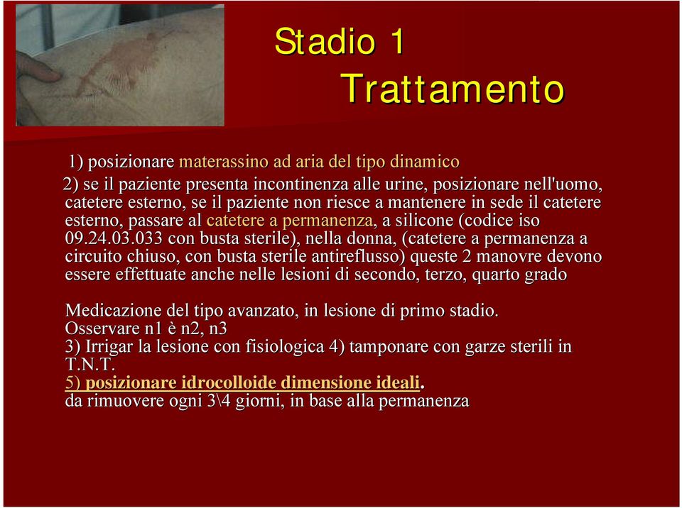 033 con busta sterile), nella donna, (catetere a permanenza enza a circuito chiuso, con busta sterile antireflusso) queste 2 manovre e devono essere effettuate anche nelle lesioni di secondo,