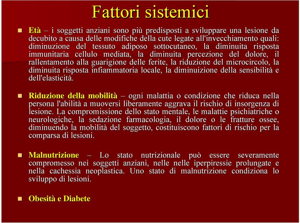 risposta infiammatoria locale, la diminuizione della sensibilità e dell'elasticità.