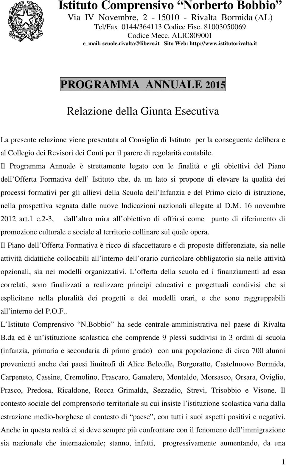 it PROGRAMMA ANNUALE 2015 Relazione della Giunta Esecutiva La presente relazione viene presentata al Consiglio di Istituto per la conseguente delibera e al Collegio dei Revisori dei Conti per il