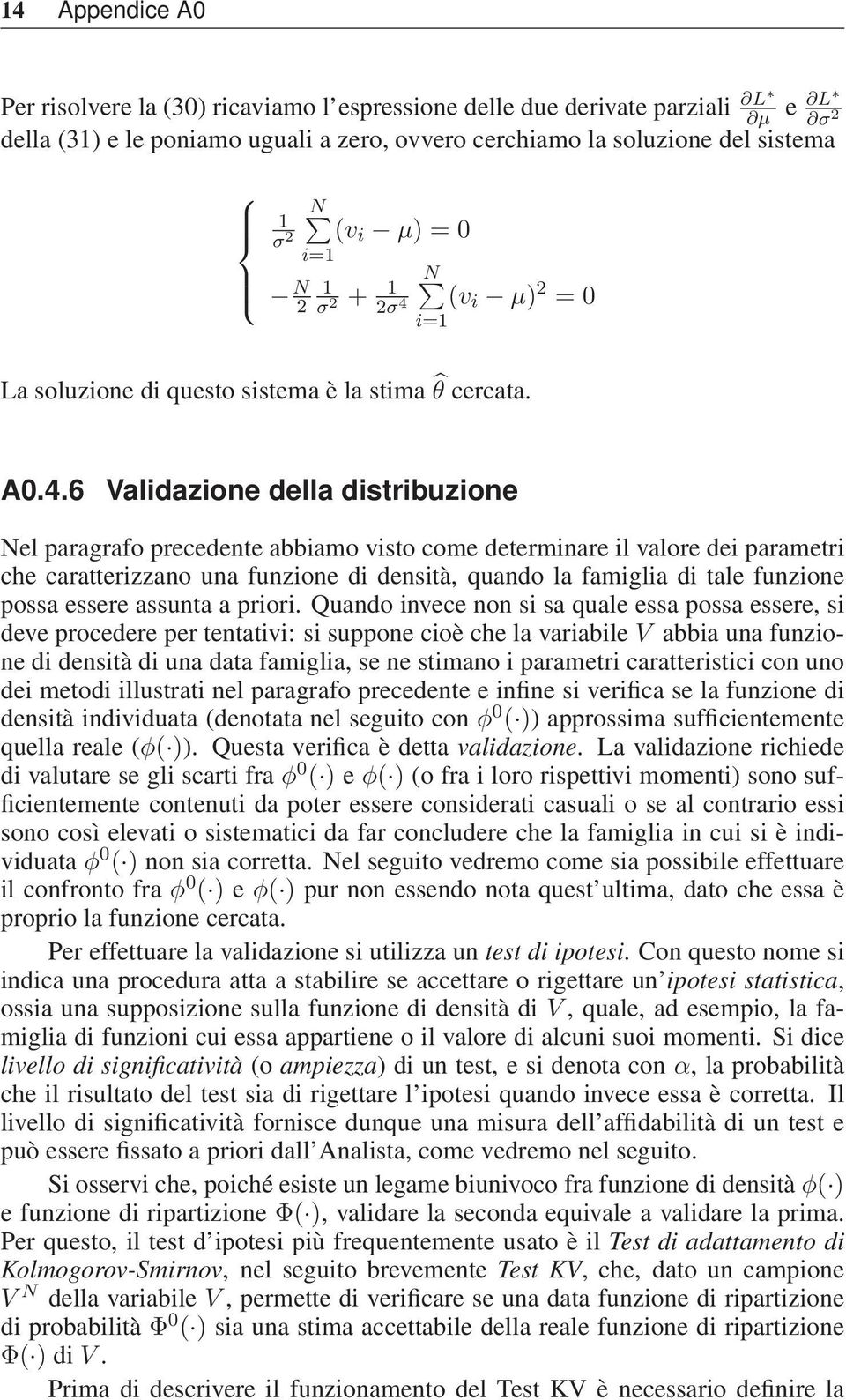 i=1 (v i µ) 2 = 0 La soluzione di questo sistema è la stima θ cercata. A0.4.