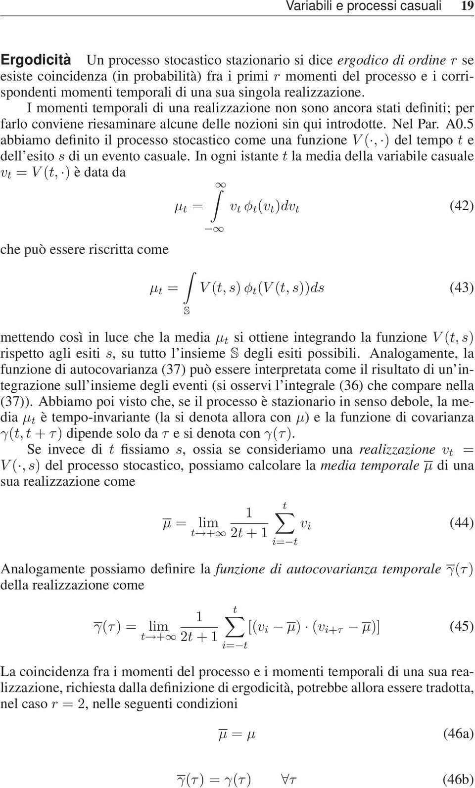 Nel Par. A0.5 abbiamo definito il processo stocastico come una funzione V (, ) del tempo t e dell esito s di un evento casuale.