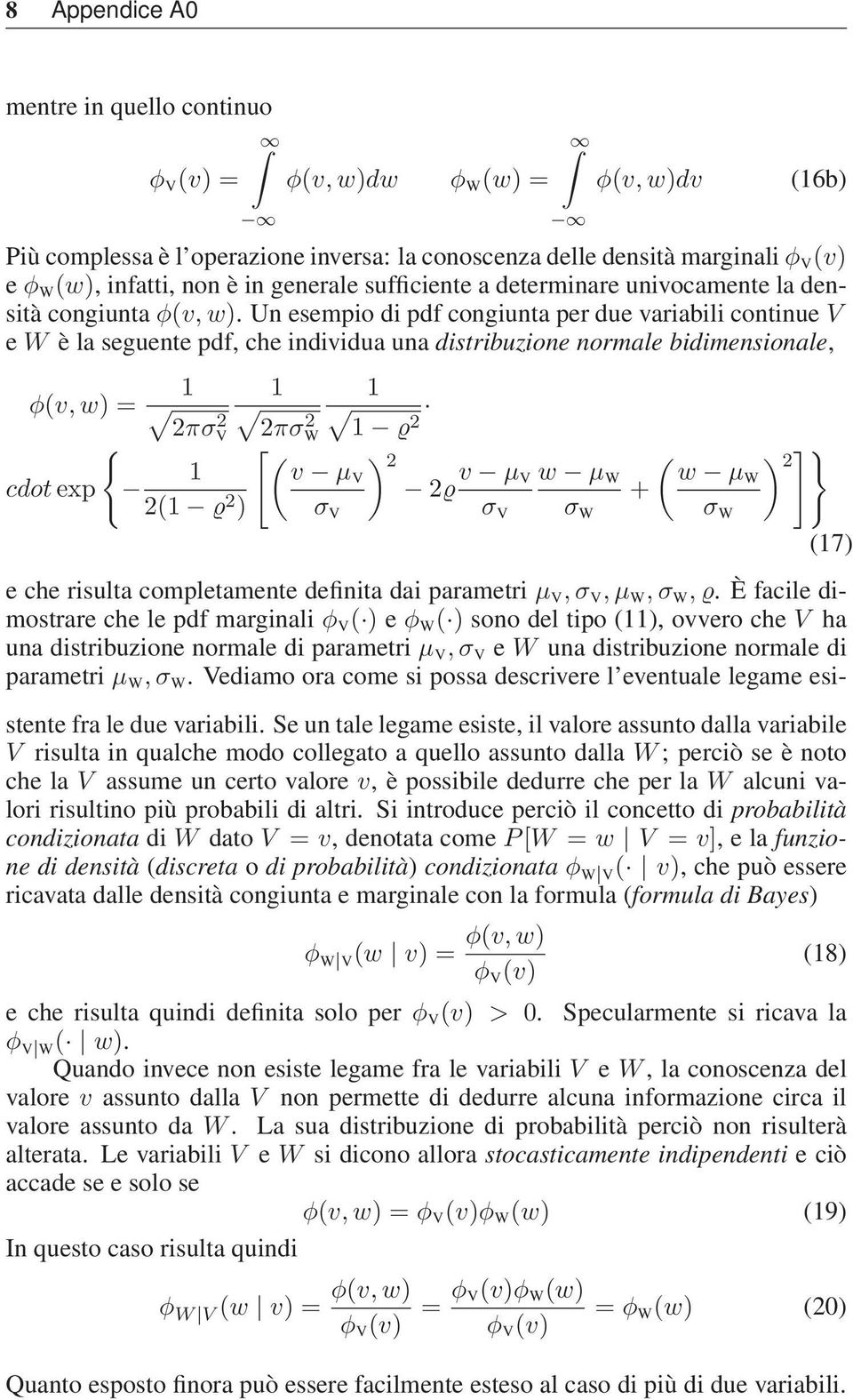 Un esempio di pdf congiunta per due variabili continue V e W è la seguente pdf, che individua una distribuzione normale bidimensionale, φ(v, w) = 1 1 1 2πσ 2 V 2πσ 2 W 1 2 { [ (v ) 1 2 µv cdot exp 2