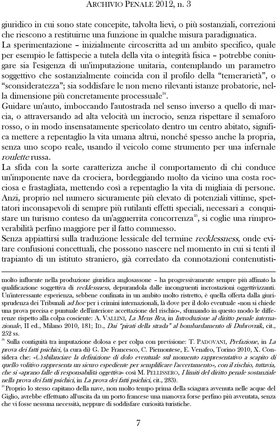 unitaria, contemplando un parametro soggettivo che sostanzialmente coincida con il profilo della temerarietà, o sconsideratezza ; sia soddisfare le non meno rilevanti istanze probatorie, nella