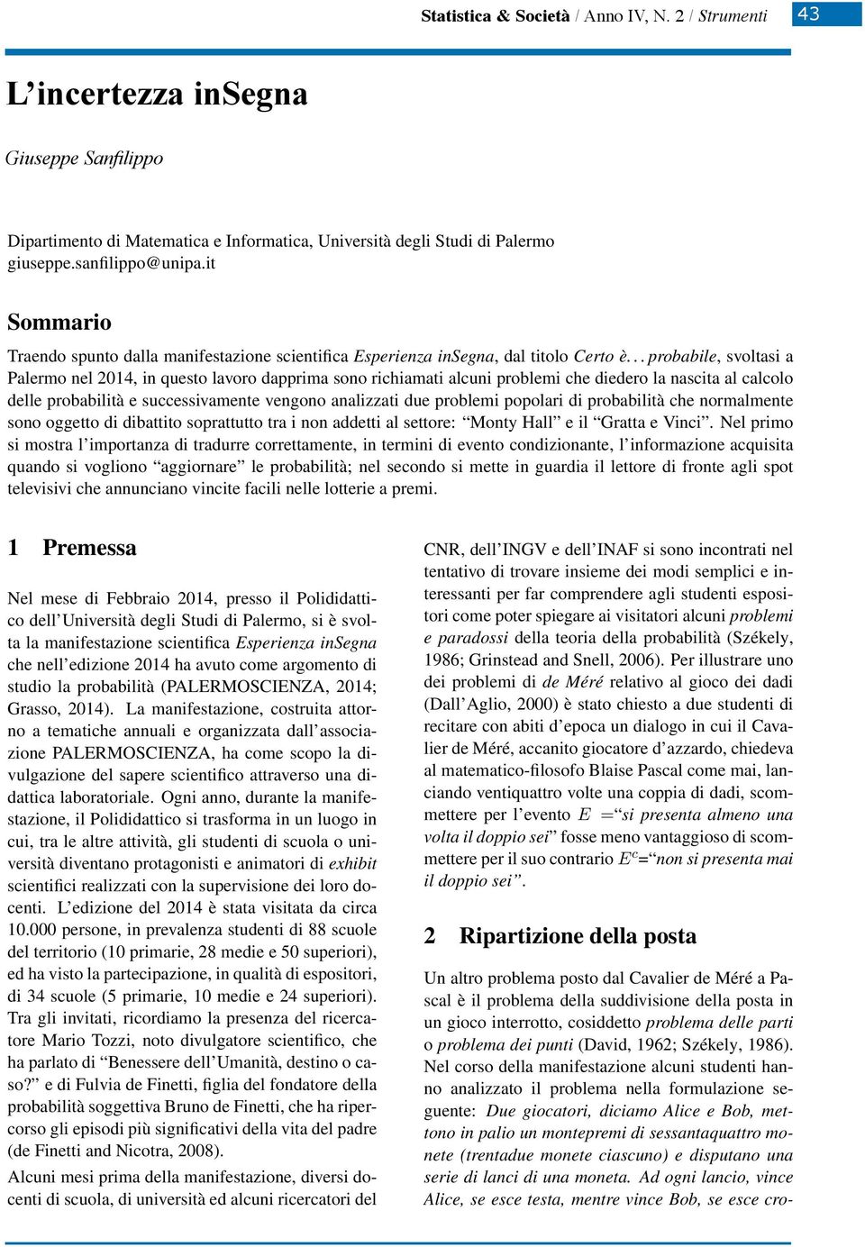 sanfilippo@unipa.it Sommario Traendo spunto dalla manifestazione scientifica Esperienza insegna, dal titolo Certo è.