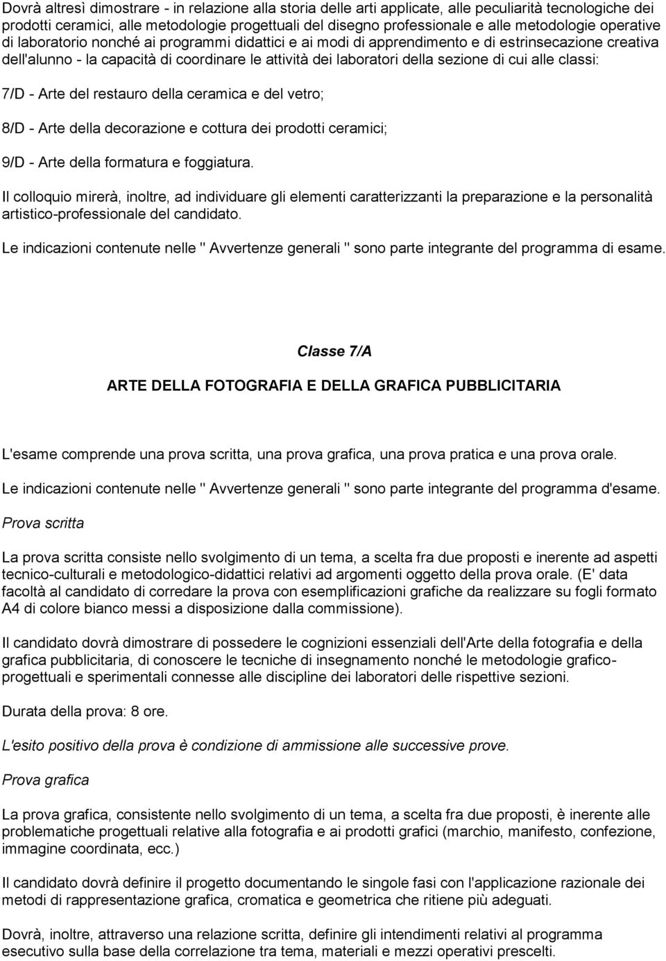 sezione di cui alle classi: 7/D - Arte del restauro della ceramica e del vetro; 8/D - Arte della decorazione e cottura dei prodotti ceramici; 9/D - Arte della formatura e foggiatura.