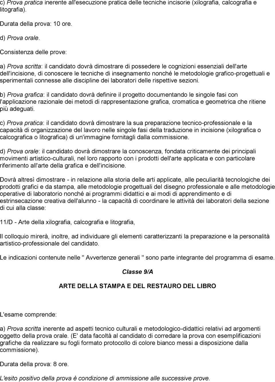 grafico-progettuali e sperimentali connesse alle discipline dei laboratori delle rispettive sezioni.