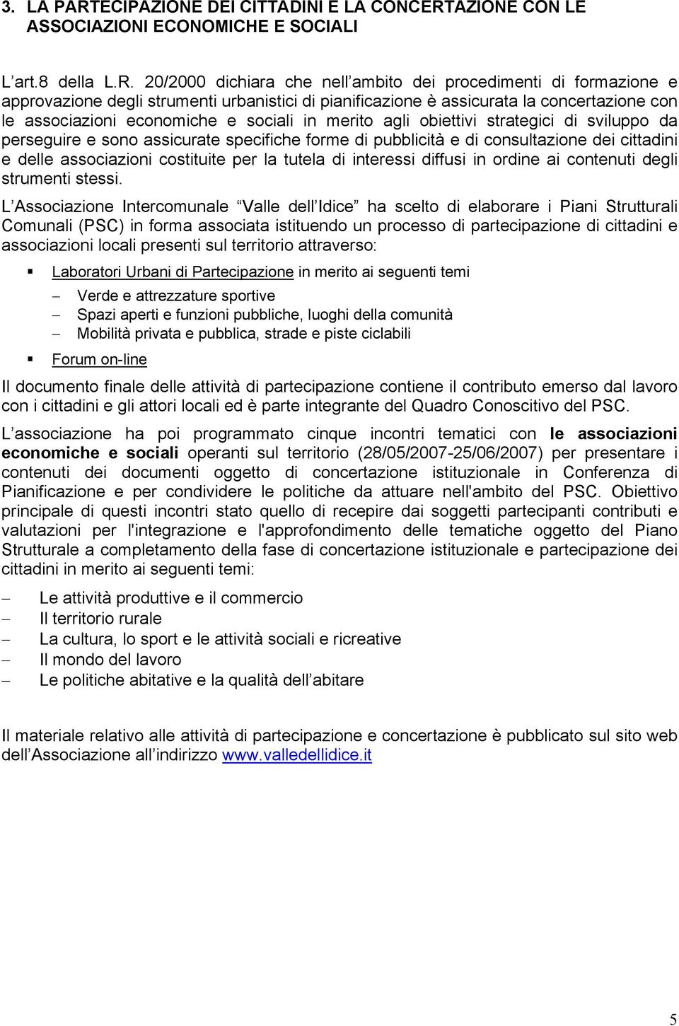 AZIONE CON LE ASSOCIAZIONI ECONOMICHE E SOCIALI L art.8 della L.R.