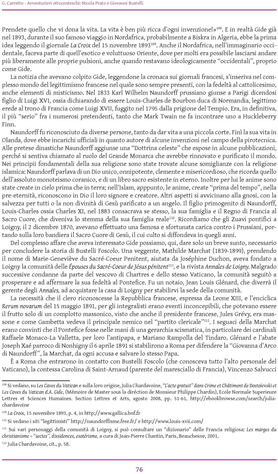 Anche il Nordafrica, nell immaginario occidentale, faceva parte di quell esotico e voluttuoso Oriente, dove per molti era possibile lasciarsi andare più liberamente alle proprie pulsioni, anche