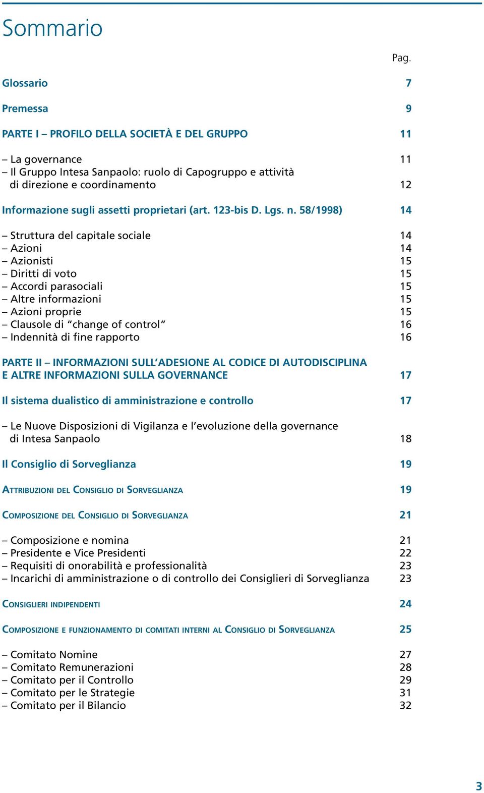 58/1998) 14 Struttura del capitale sociale 14 Azioni 14 Azionisti 15 Diritti di voto 15 Accordi parasociali 15 Altre informazioni 15 Azioni proprie 15 Clausole di change of control 16 Indennità di