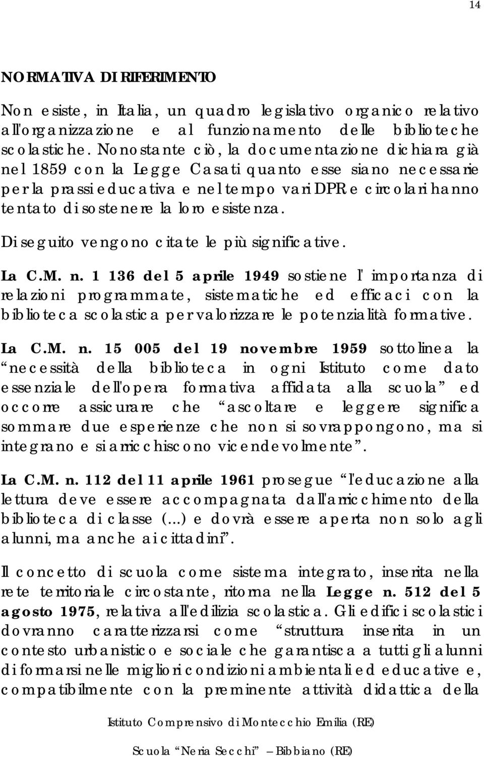 esistenza. Di seguito vengono citate le più significative. La C.M. n.