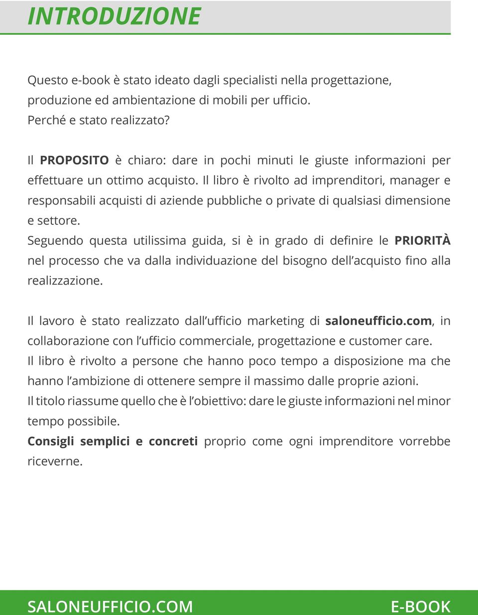 Il libro è rivolto ad imprenditori, manager e responsabili acquisti di aziende pubbliche o private di qualsiasi dimensione e settore.