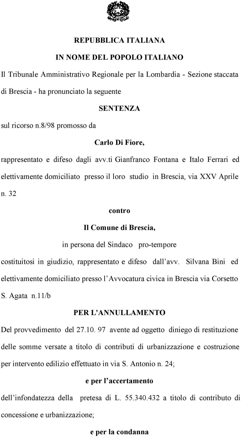 32 contro Il Comune di Brescia, in persona del Sindaco pro-tempore costituitosi in giudizio, rappresentato e difeso dall avv.