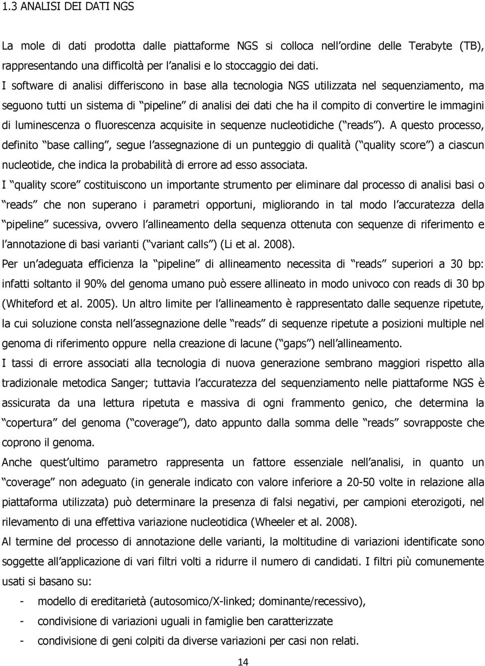 di luminescenza o fluorescenza acquisite in sequenze nucleotidiche ( reads ).