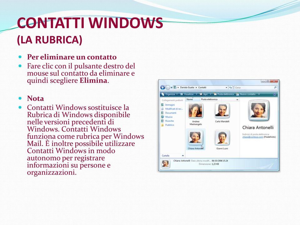 Nota Contatti Windows sostituisce la Rubrica di Windows disponibile nelle versioni precedenti di Windows.