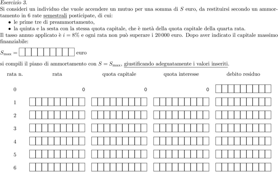 cui: le prime tre di preammortamento, la quinta e la sesta con la stessa quota capitale, che è metà della quota capitale della quarta rata.