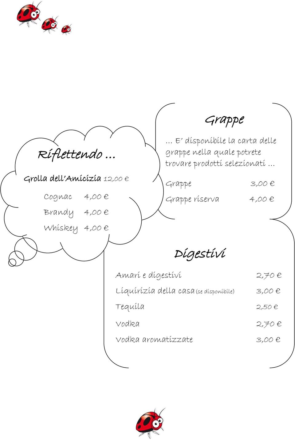 selezionati Grappe 3,00 Grappe riserva 4,00 Digestivi Amari e digestivi 2,70