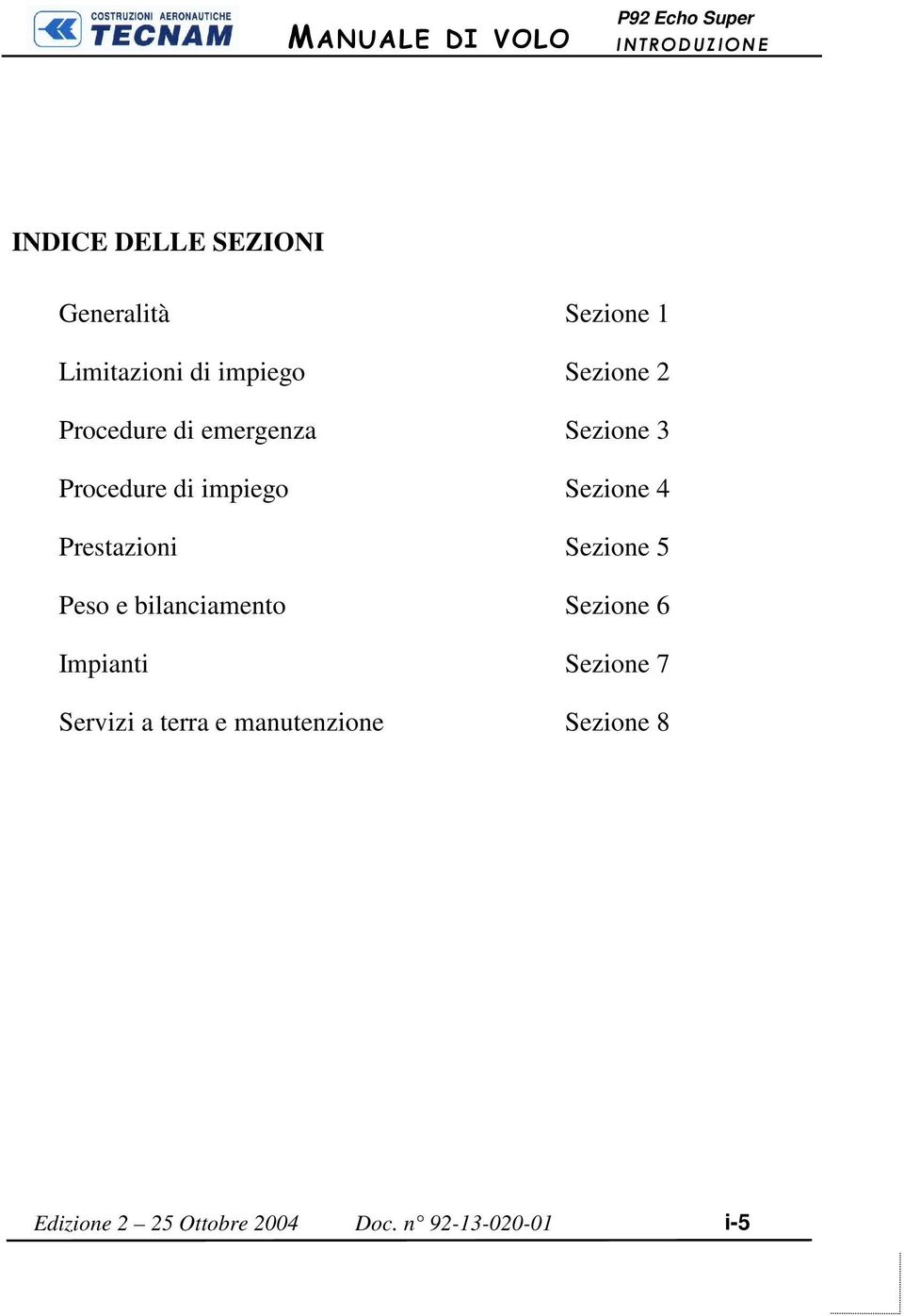 Prestazioni Sezione 5 Peso e bilanciamento Sezione 6 Impianti Sezione 7