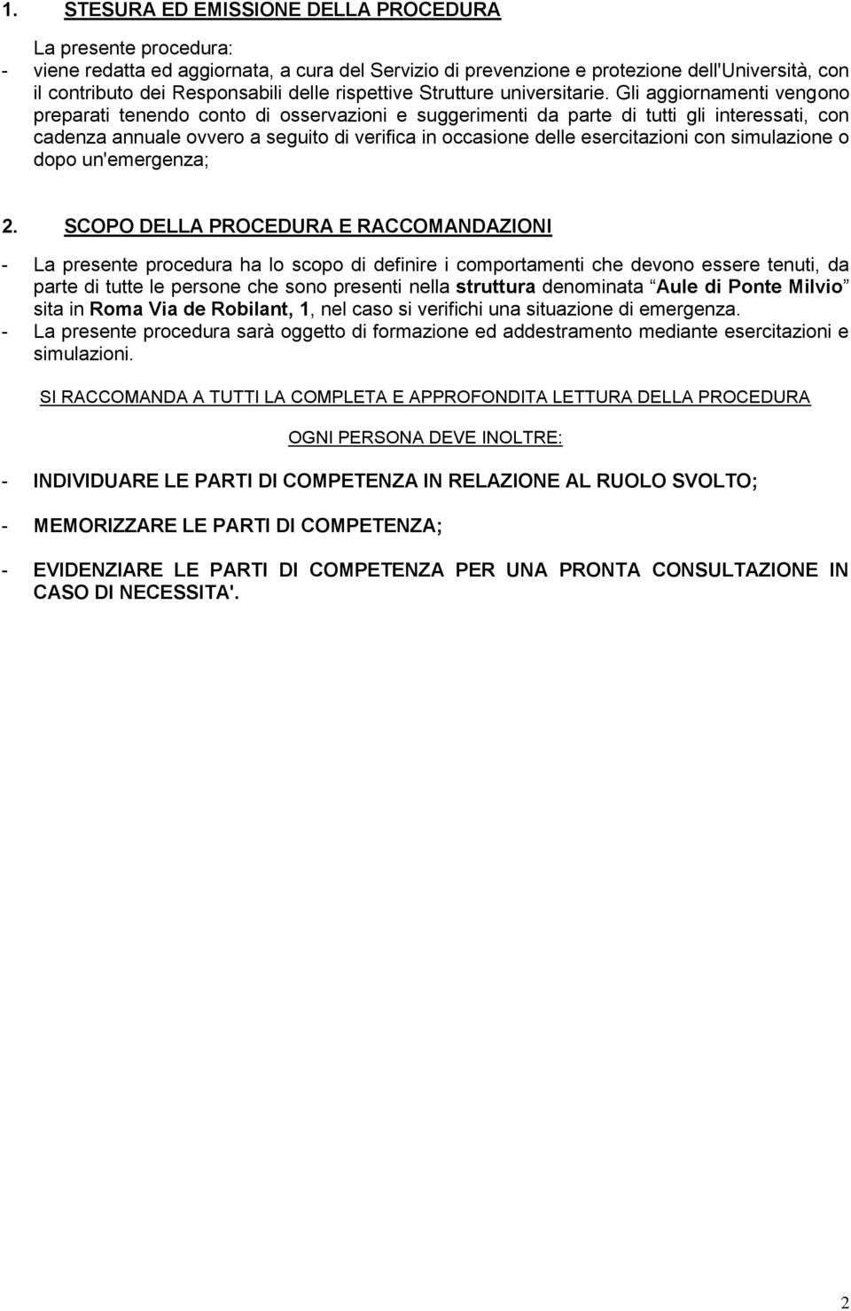 Gli aggiornamenti vengono preparati tenendo conto di osservazioni e suggerimenti da parte di tutti gli interessati, con cadenza annuale ovvero a seguito di verifica in occasione delle esercitazioni