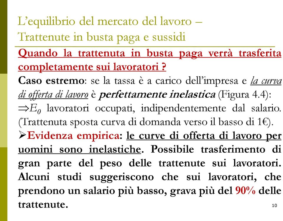 4): E 0 lavoratori occupati, indipendentemente dal salario. (Trattenuta sposta curva di domanda verso il basso di 1 ).